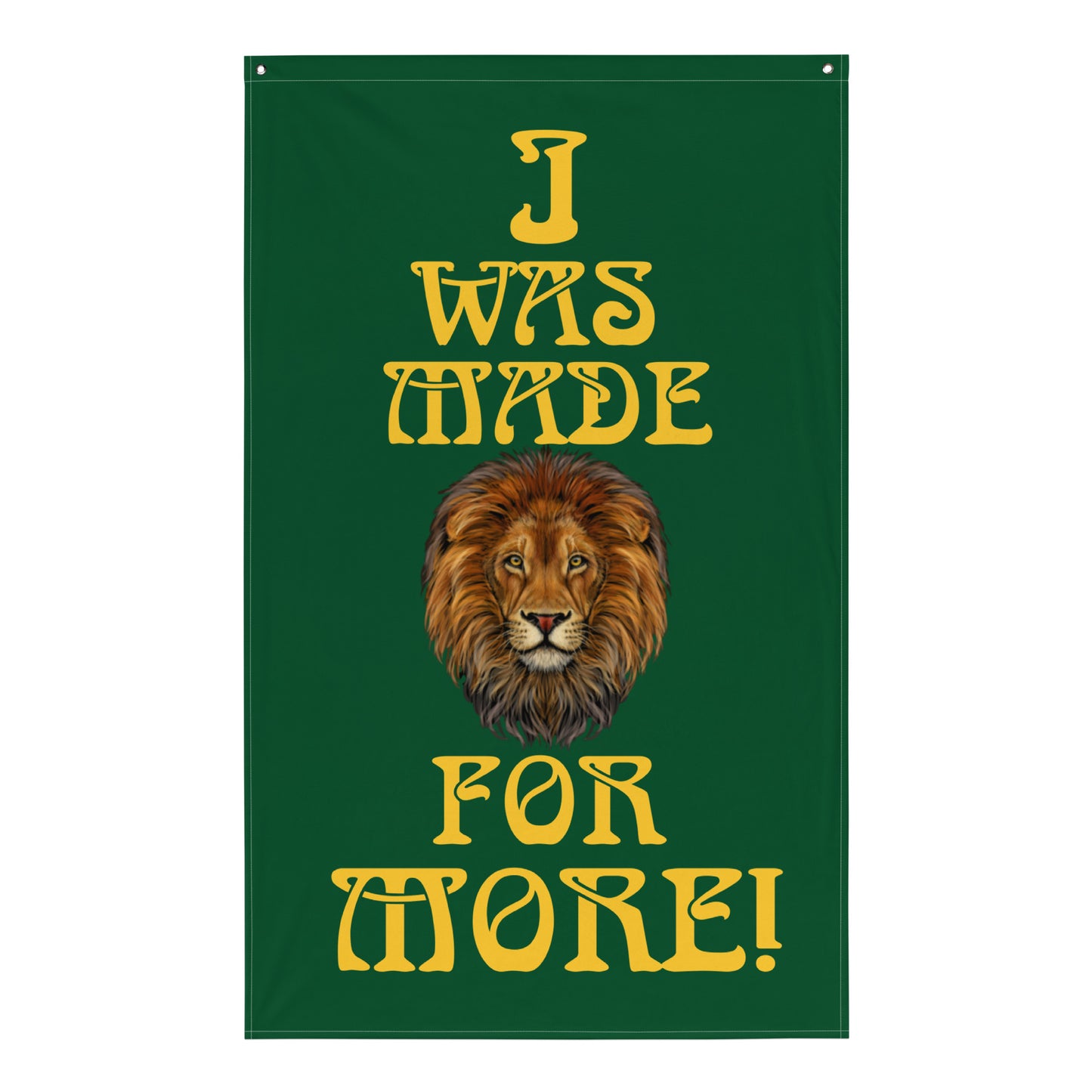 “I WAS MADE FOR MORE!”Green Flag W/Yellow Font