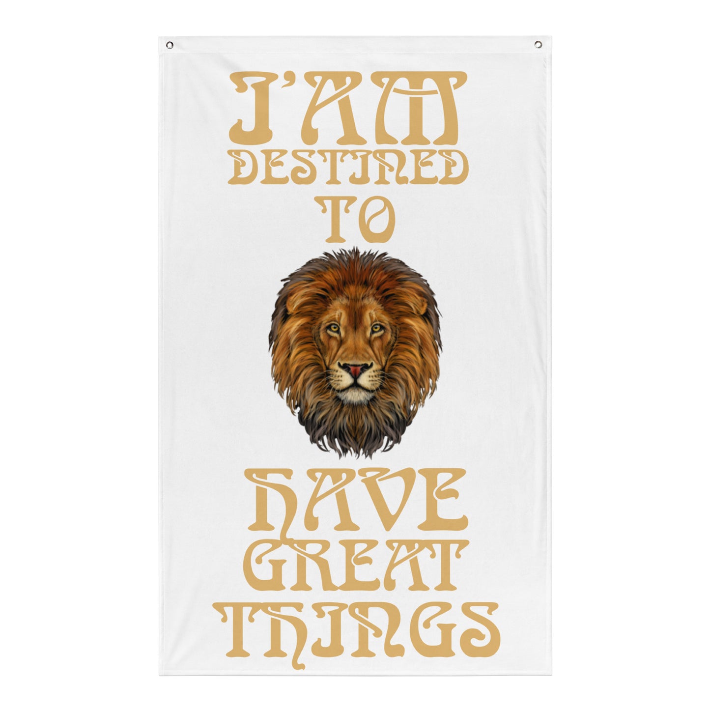“I’AM DESTINED TO HAVE GREAT THINGS!”White Flag W/Fawn Font