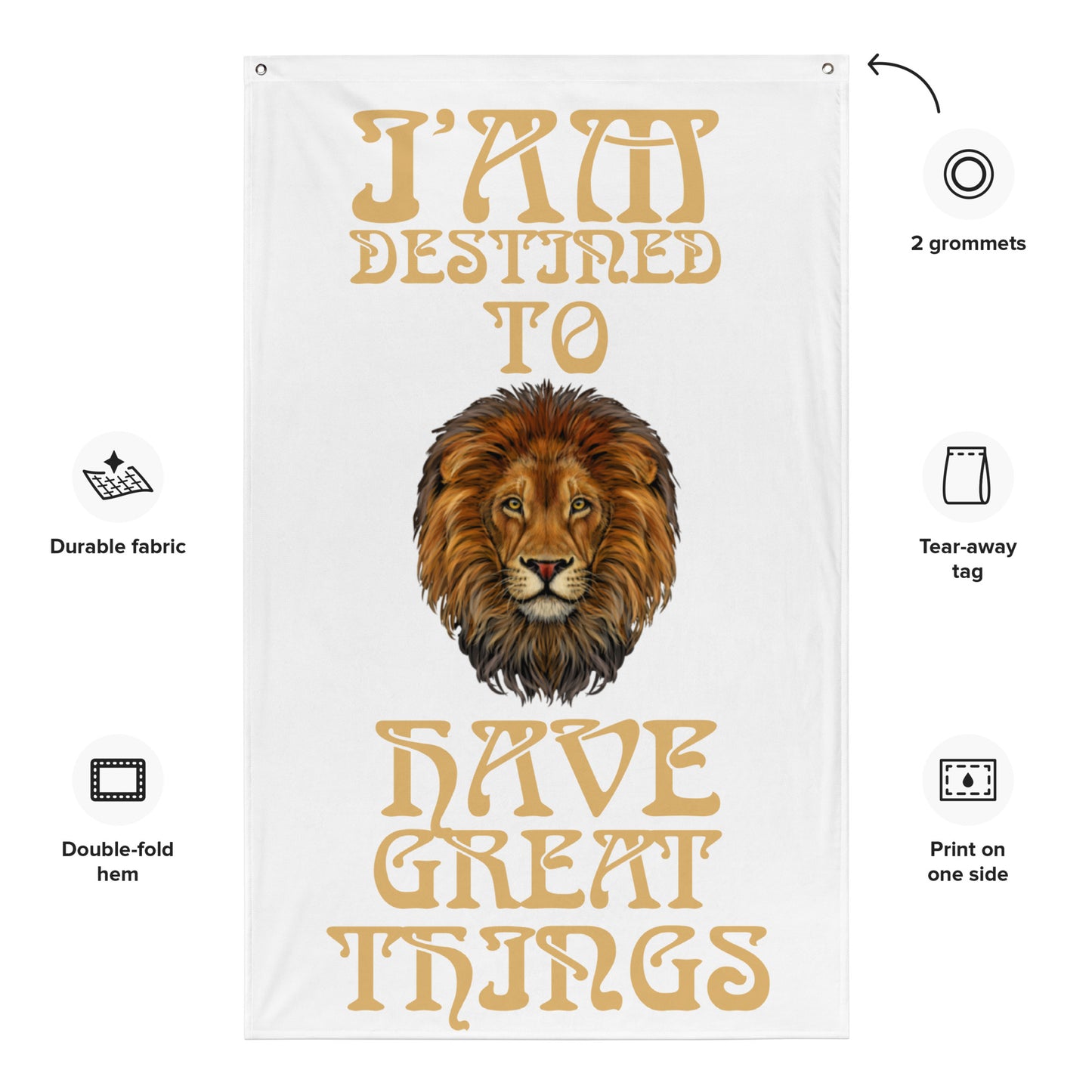 “I’AM DESTINED TO HAVE GREAT THINGS!”White Flag W/Fawn Font