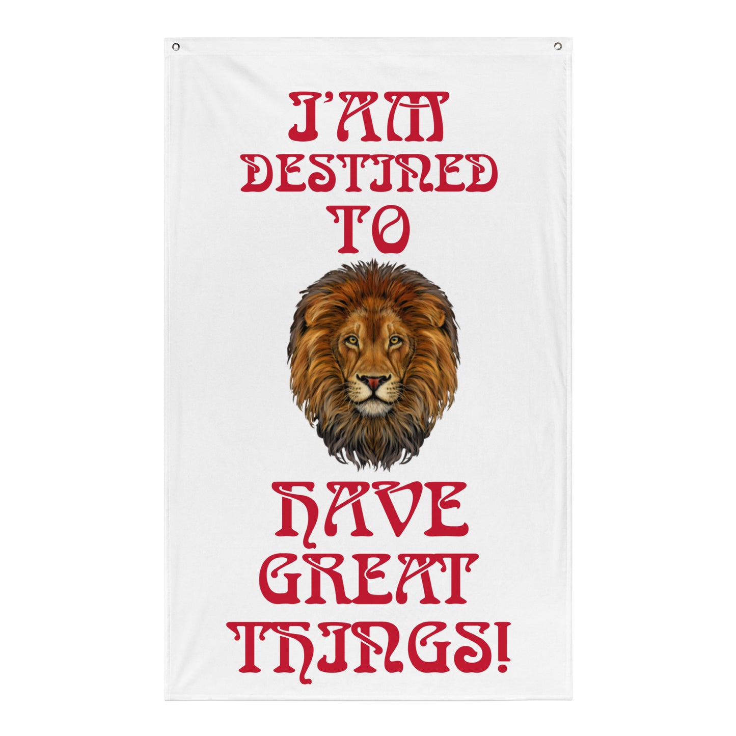 “I’AM DESTINED TO HAVE GREAT THINGS!”White Flag W/Red Font