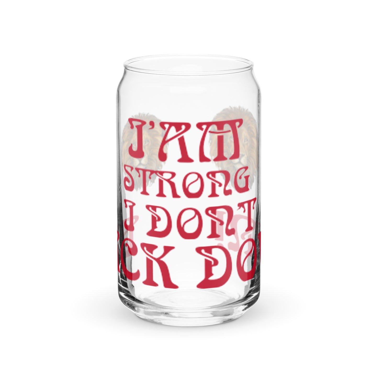 “I’AM STRONG I DON’T BACK DOWN!”Can-Shaped Glass W/Red Font