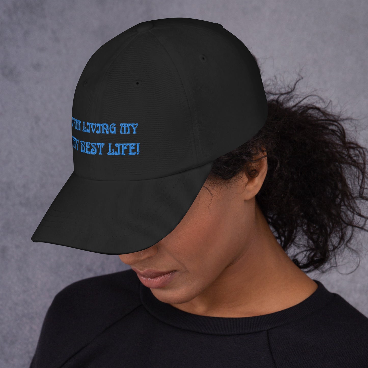 “I’AM LIVING MY BEST LIFE!”Dad Hat W/Aqua Font