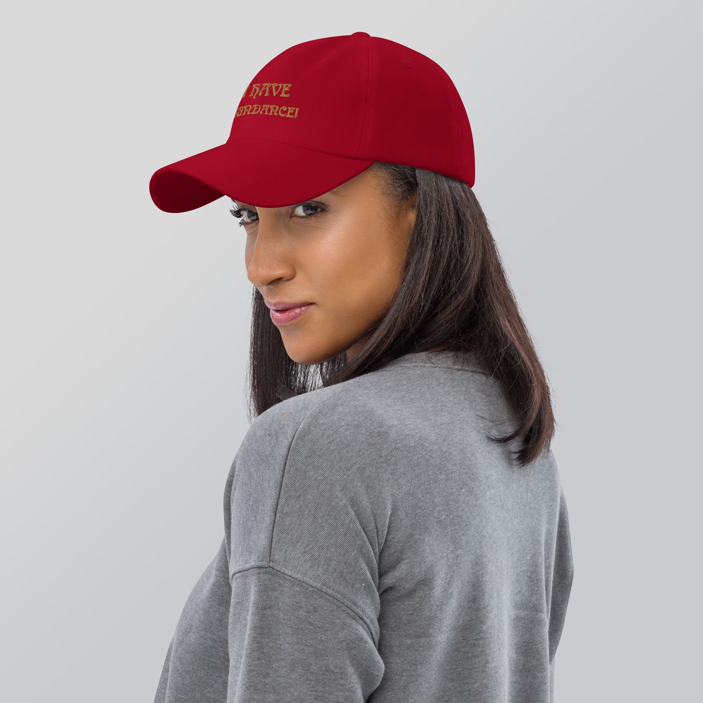 “I HAVE ABUNDANCE!”Dad Hat W/Bronze Font