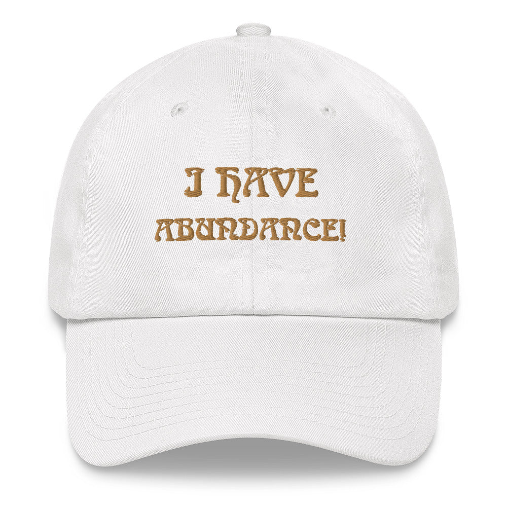“I HAVE ABUNDANCE!”Dad Hat W/Bronze Font