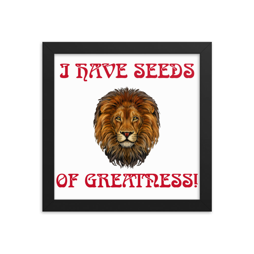 “I HAVE SEEDS OF GREATNESS!"Framed Poster W/Red Font