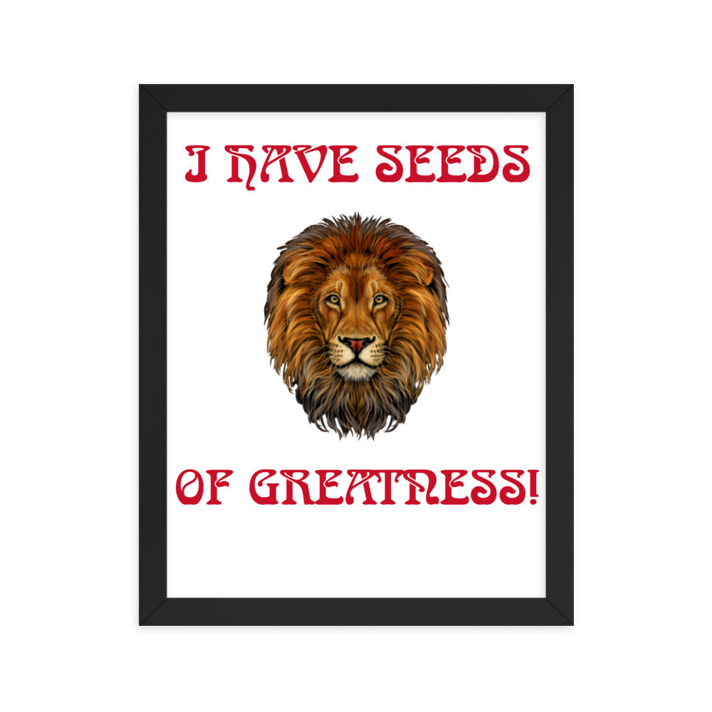 “I HAVE SEEDS OF GREATNESS!"Framed Poster W/Red Font