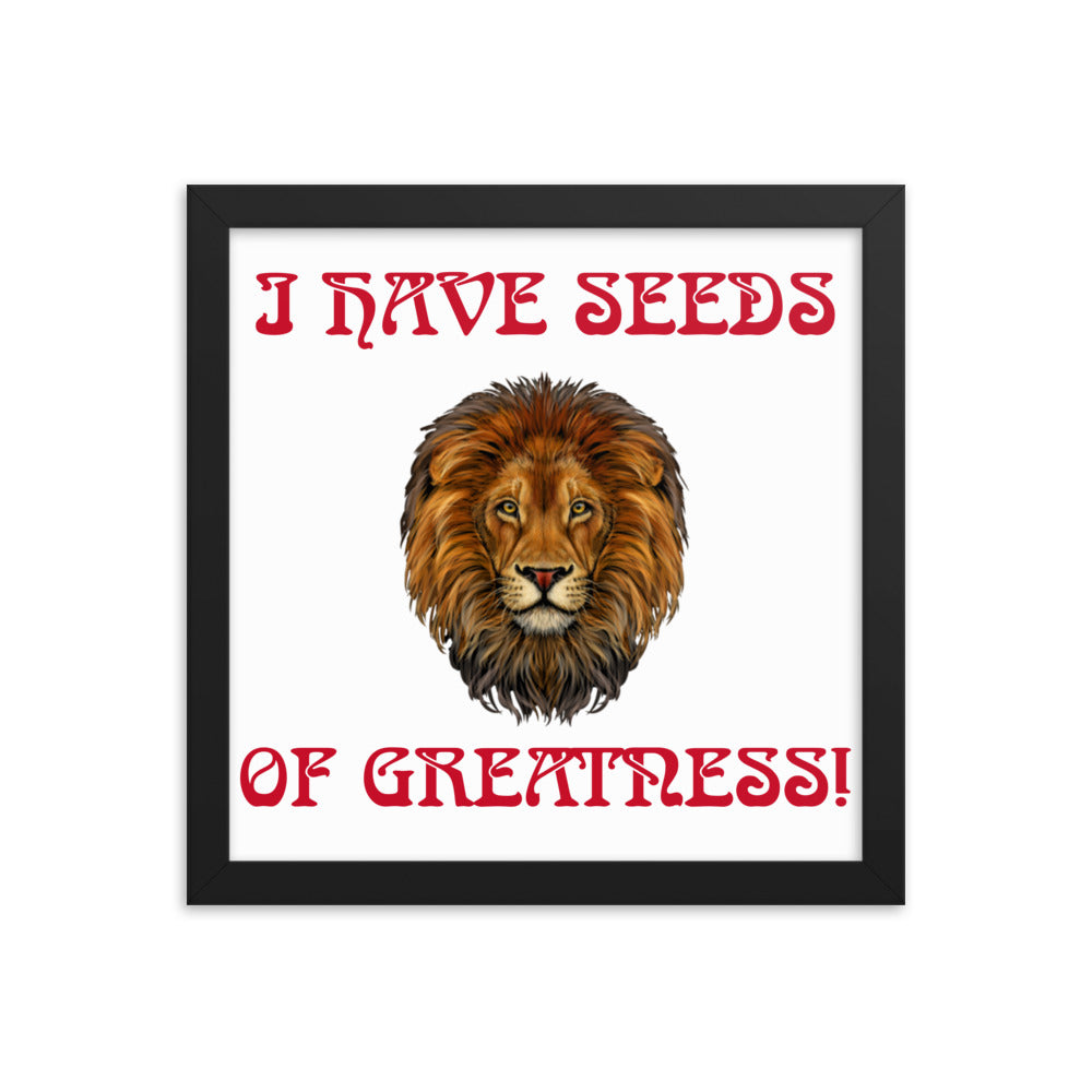 “I HAVE SEEDS OF GREATNESS!"Framed Poster W/Red Font
