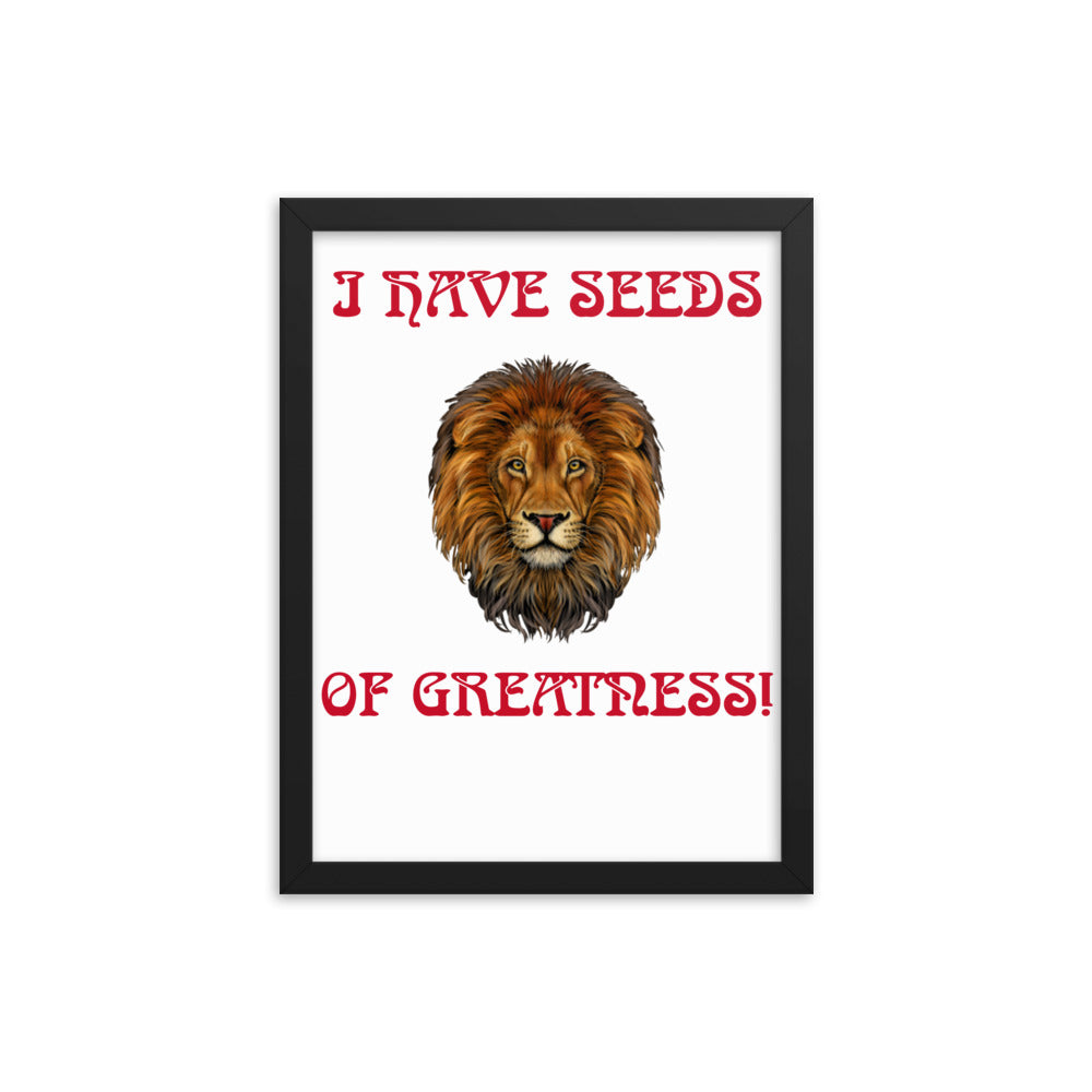 “I HAVE SEEDS OF GREATNESS!"Framed Poster W/Red Font