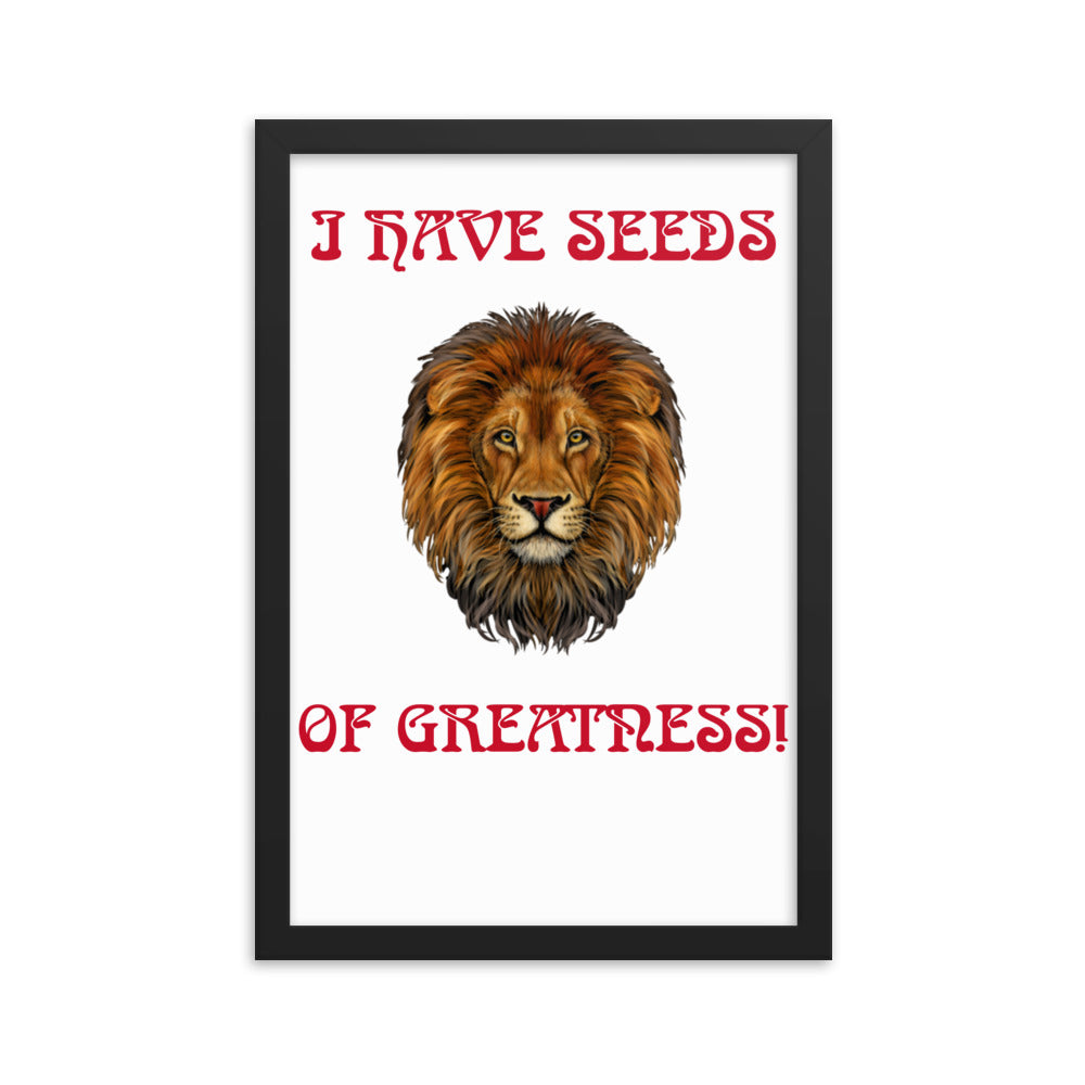 “I HAVE SEEDS OF GREATNESS!"Framed Poster W/Red Font