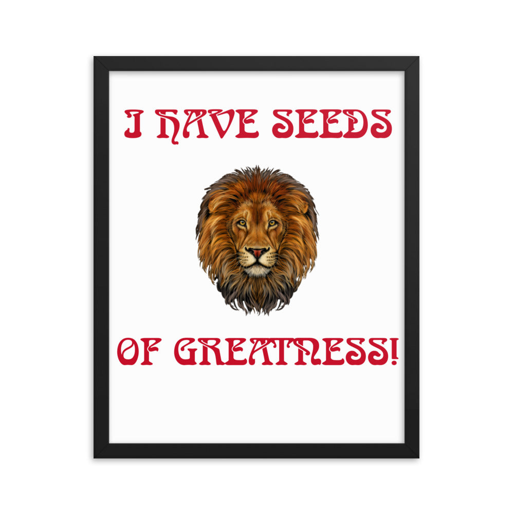 “I HAVE SEEDS OF GREATNESS!"Framed Poster W/Red Font
