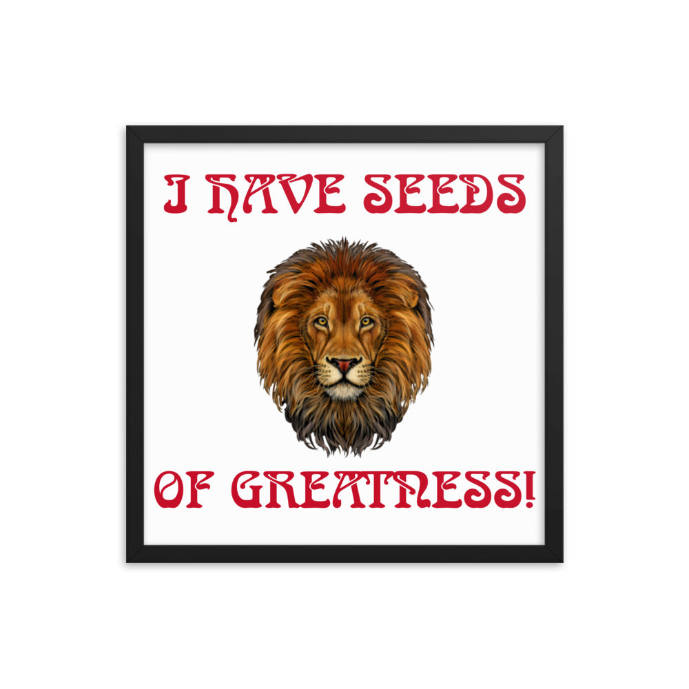 “I HAVE SEEDS OF GREATNESS!"Framed Poster W/Red Font