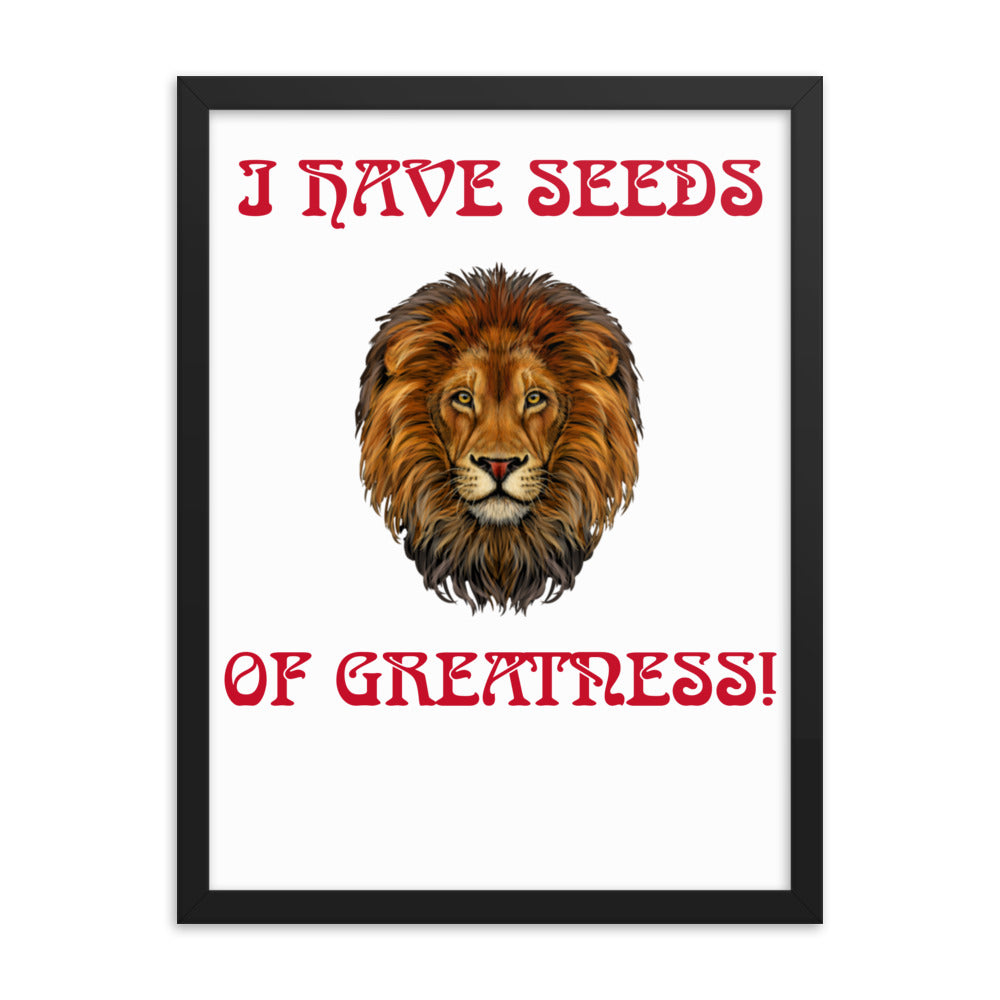 “I HAVE SEEDS OF GREATNESS!"Framed Poster W/Red Font