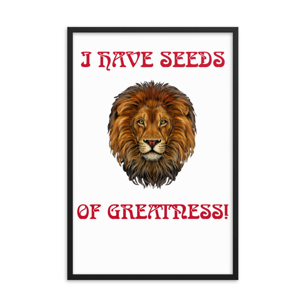 “I HAVE SEEDS OF GREATNESS!"Framed Poster W/Red Font
