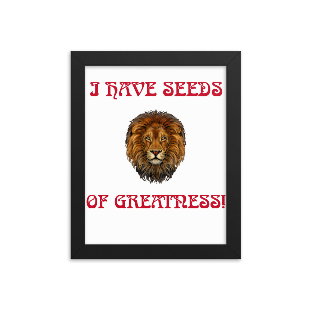 “I HAVE SEEDS OF GREATNESS!"Framed Poster W/Red Font