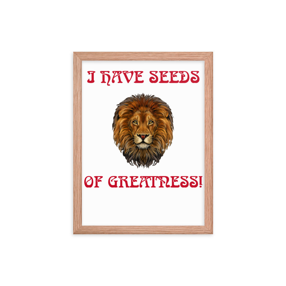 “I HAVE SEEDS OF GREATNESS!"Framed Poster W/Red Font