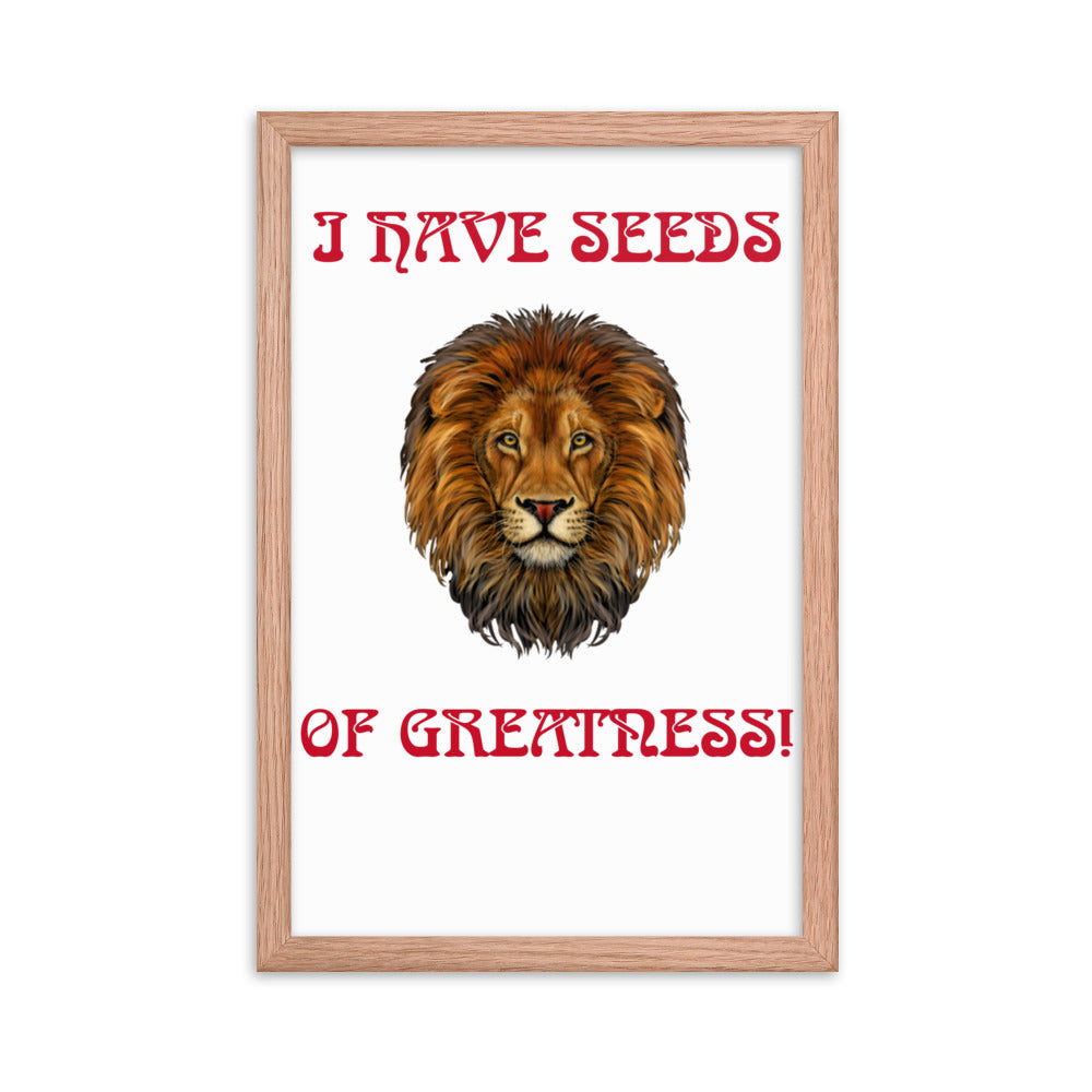 “I HAVE SEEDS OF GREATNESS!"Framed Poster W/Red Font