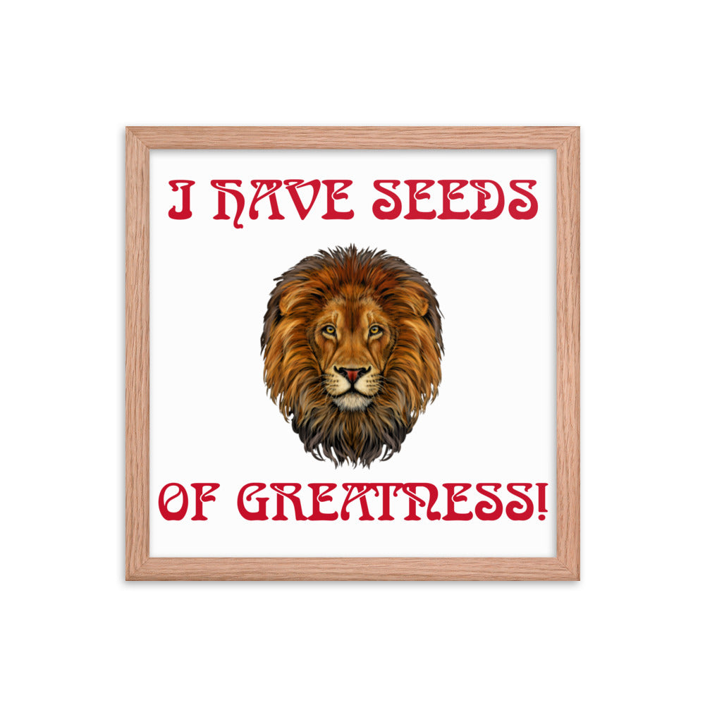 “I HAVE SEEDS OF GREATNESS!"Framed Poster W/Red Font