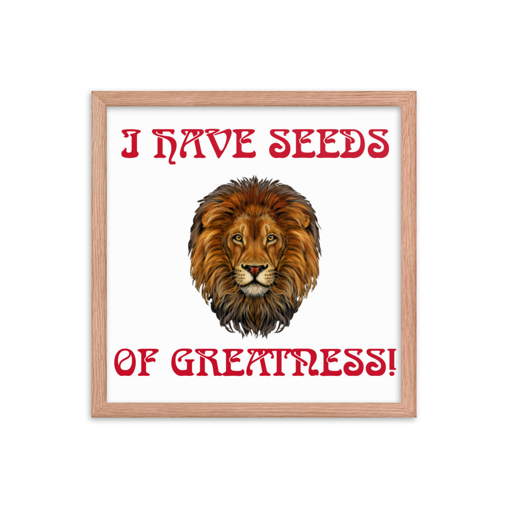 “I HAVE SEEDS OF GREATNESS!"Framed Poster W/Red Font
