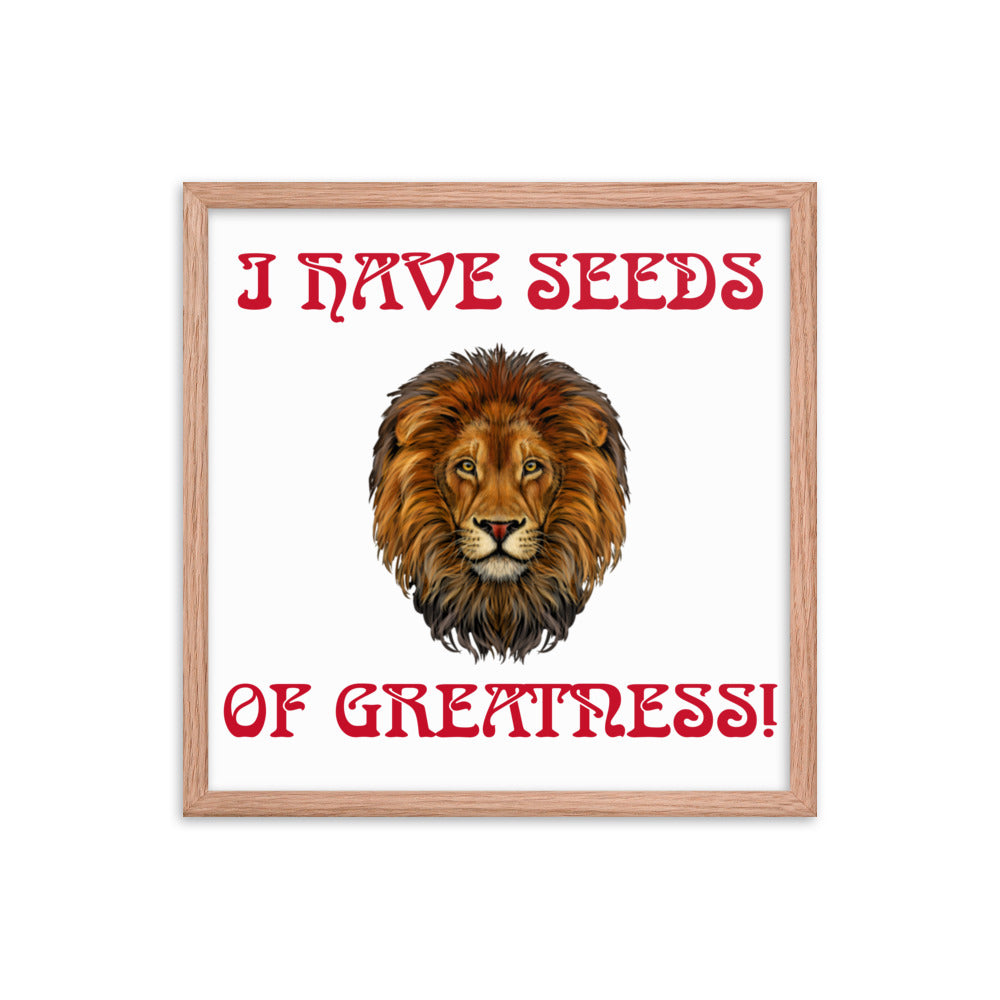 “I HAVE SEEDS OF GREATNESS!"Framed Poster W/Red Font