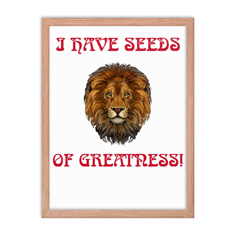 “I HAVE SEEDS OF GREATNESS!"Framed Poster W/Red Font