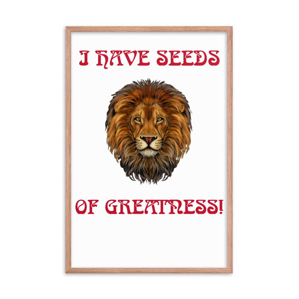 “I HAVE SEEDS OF GREATNESS!"Framed Poster W/Red Font