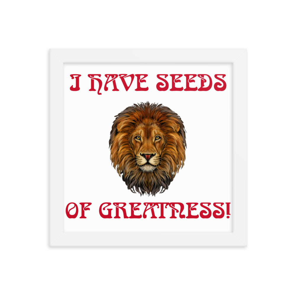 “I HAVE SEEDS OF GREATNESS!"Framed Poster W/Red Font