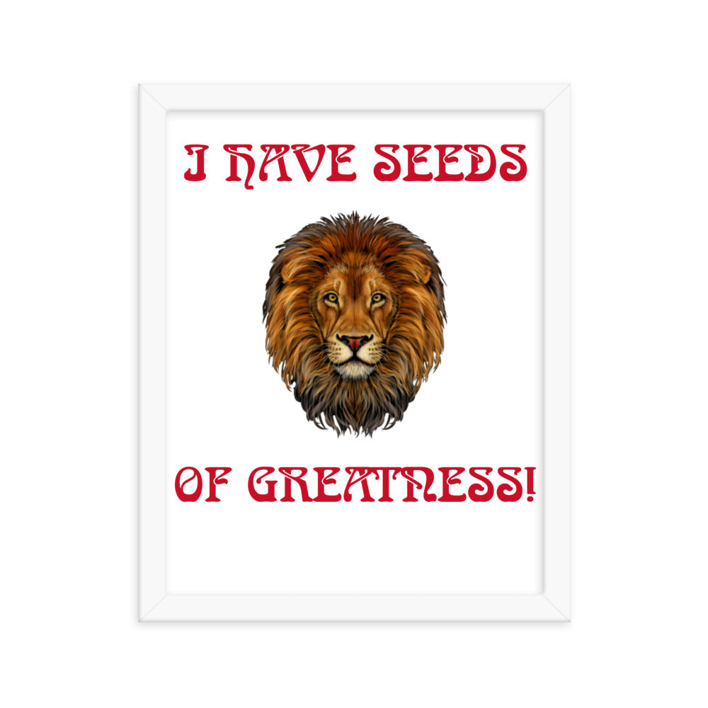 “I HAVE SEEDS OF GREATNESS!"Framed Poster W/Red Font