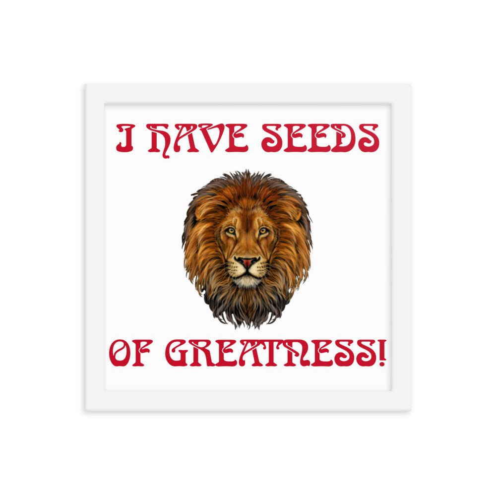 “I HAVE SEEDS OF GREATNESS!"Framed Poster W/Red Font