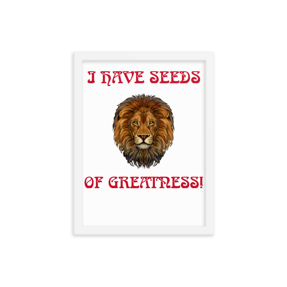 “I HAVE SEEDS OF GREATNESS!"Framed Poster W/Red Font