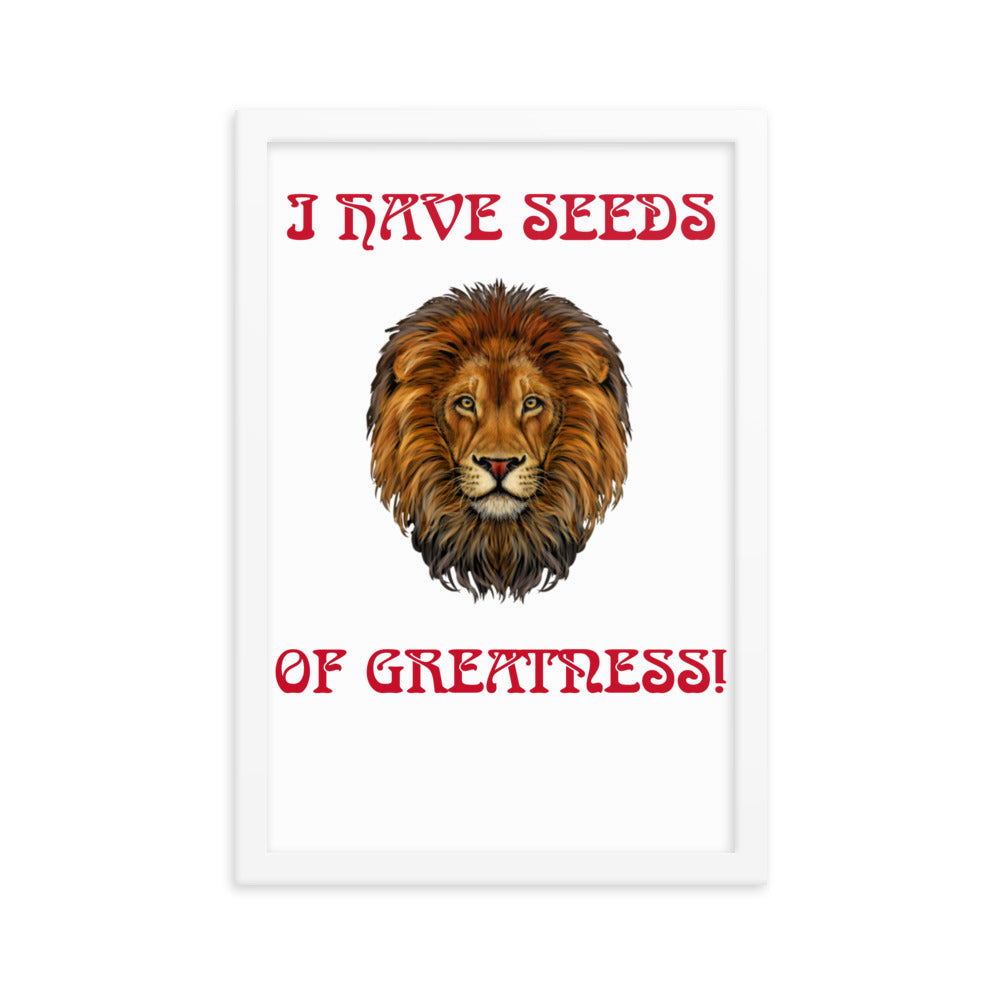 “I HAVE SEEDS OF GREATNESS!"Framed Poster W/Red Font