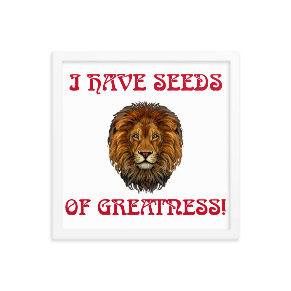 “I HAVE SEEDS OF GREATNESS!"Framed Poster W/Red Font
