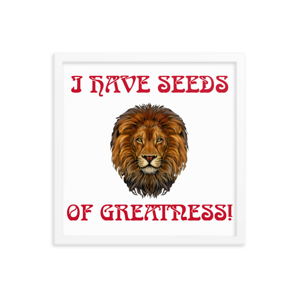 “I HAVE SEEDS OF GREATNESS!"Framed Poster W/Red Font