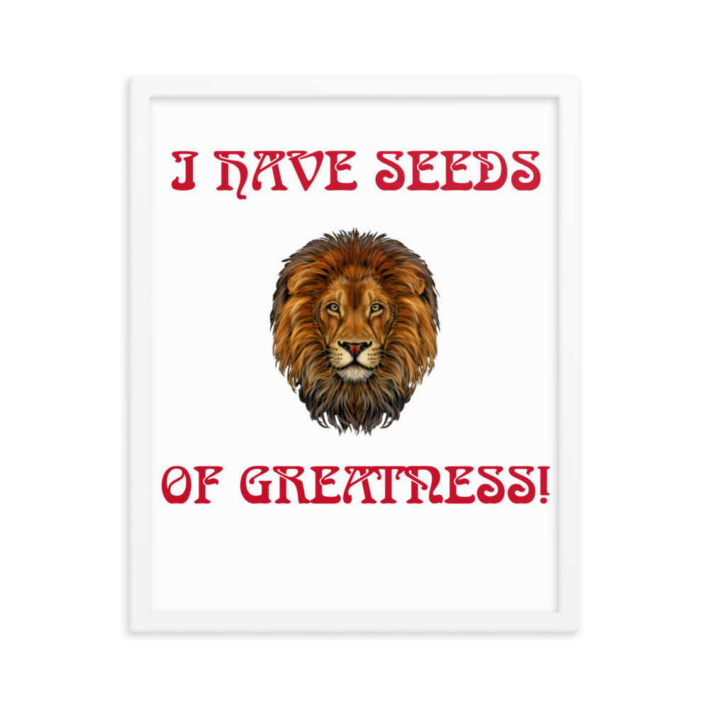 “I HAVE SEEDS OF GREATNESS!"Framed Poster W/Red Font
