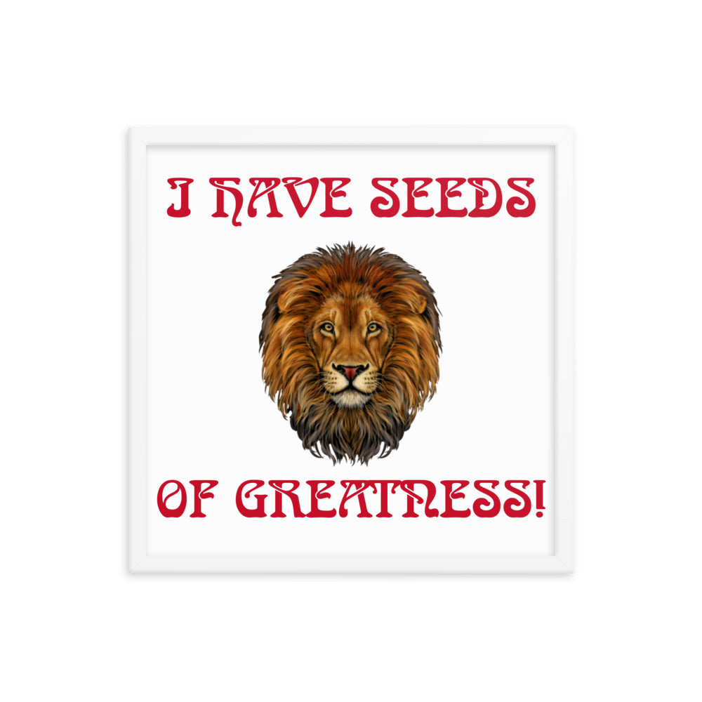 “I HAVE SEEDS OF GREATNESS!"Framed Poster W/Red Font