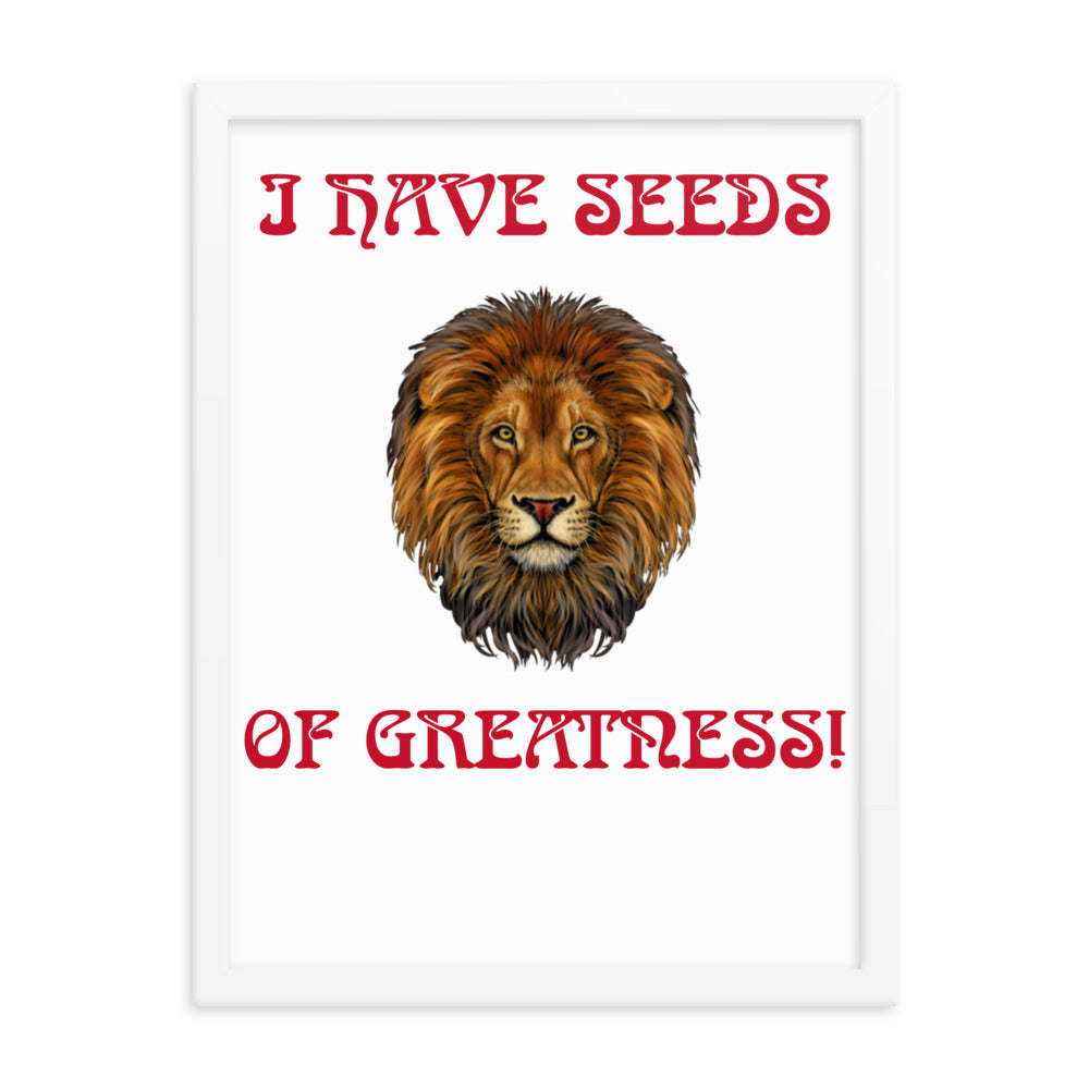 “I HAVE SEEDS OF GREATNESS!"Framed Poster W/Red Font