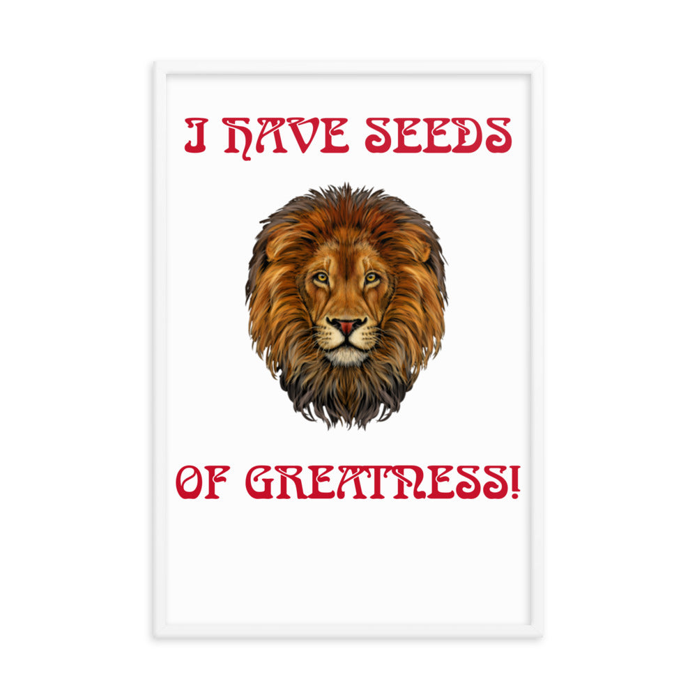 “I HAVE SEEDS OF GREATNESS!"Framed Poster W/Red Font