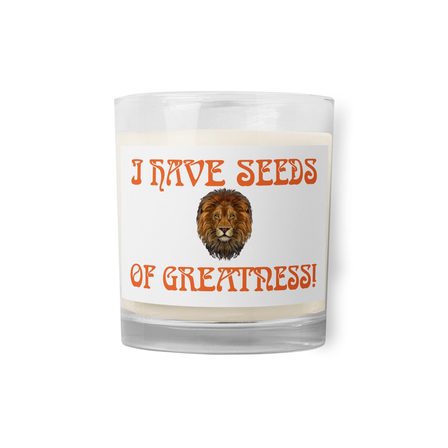 “I HAVE THE SEEDS OF GREATNESS!”White Glass Jar Soy Wax Candle W/Orange Font (Unscented)