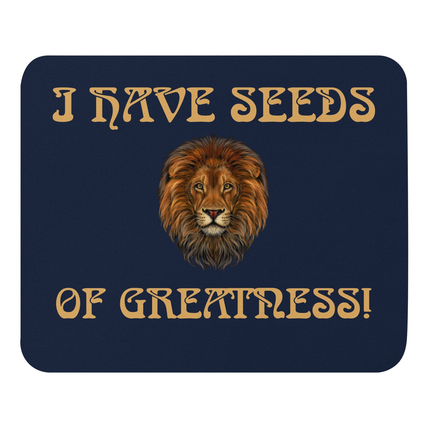 “I HAVE SEEDS OF GREATNESS!”Navy Mouse Pad W/Fawn Font