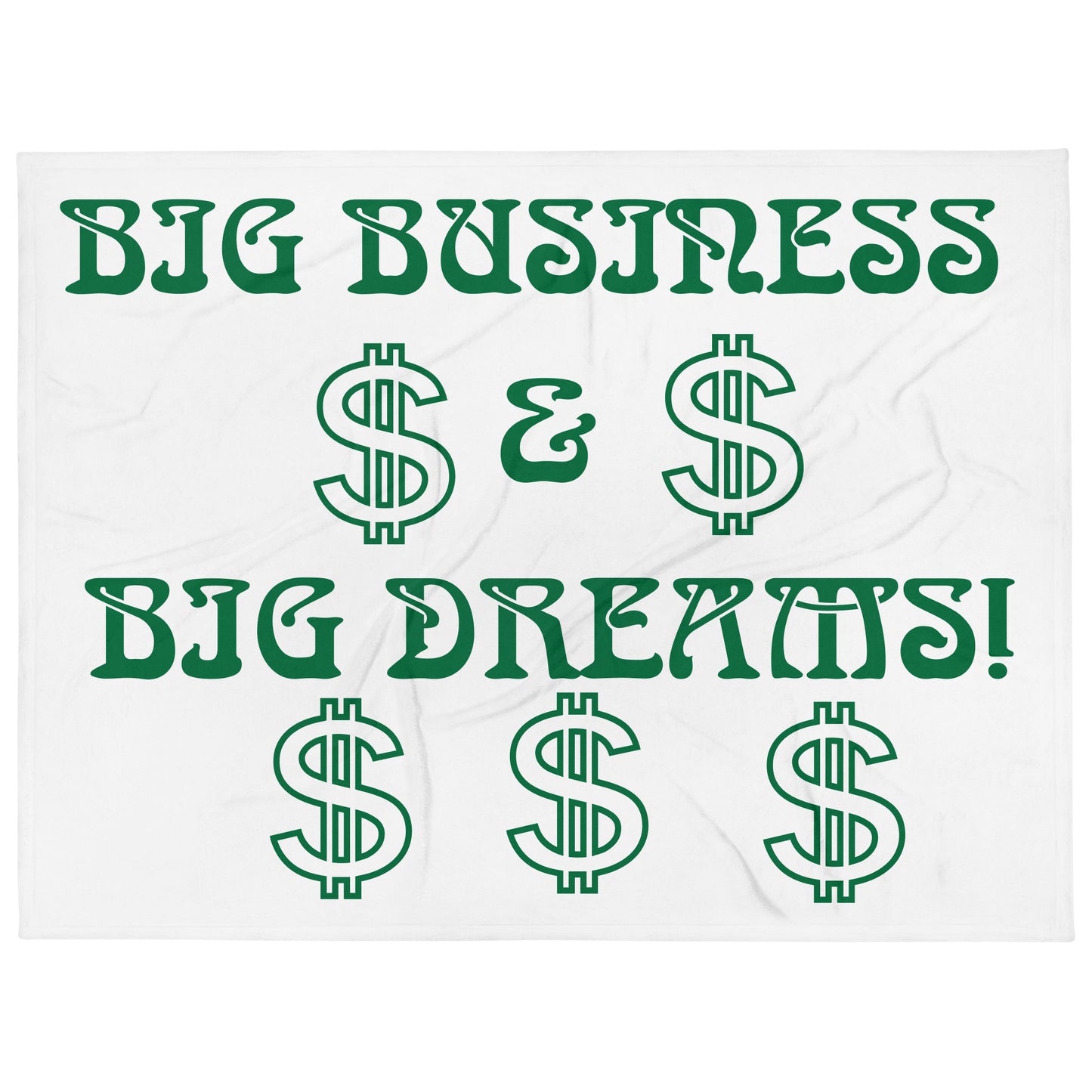 “BIG BUSINESS & BIG DREAMS!” White Throw Blanket W/Green Font