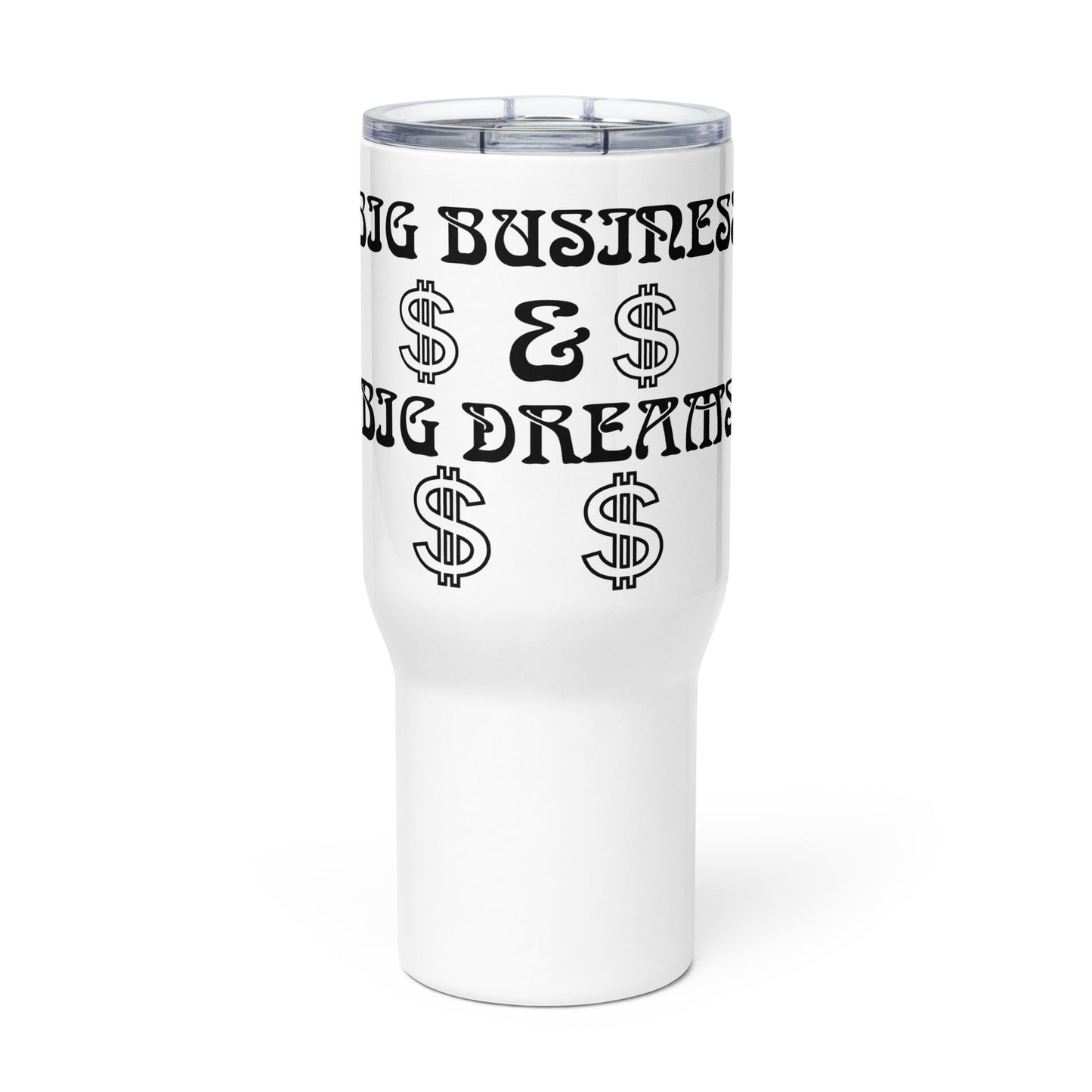 “BIG BUSINESS & BIG DREAMS!”White Travel Mug W/Black Font