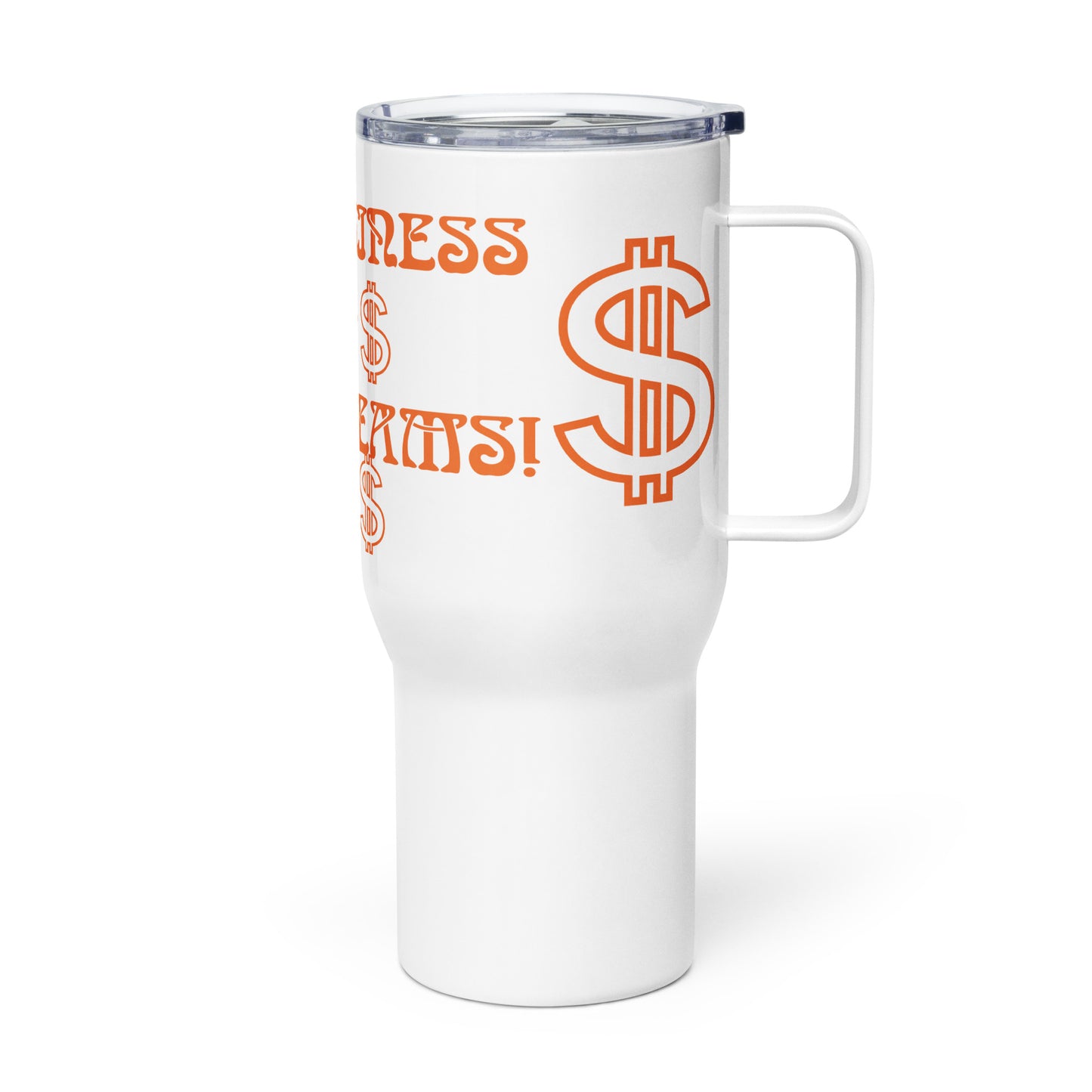 “BIG BUSINESS & BIG DREAMS!”White Travel Mug W/Orange Font