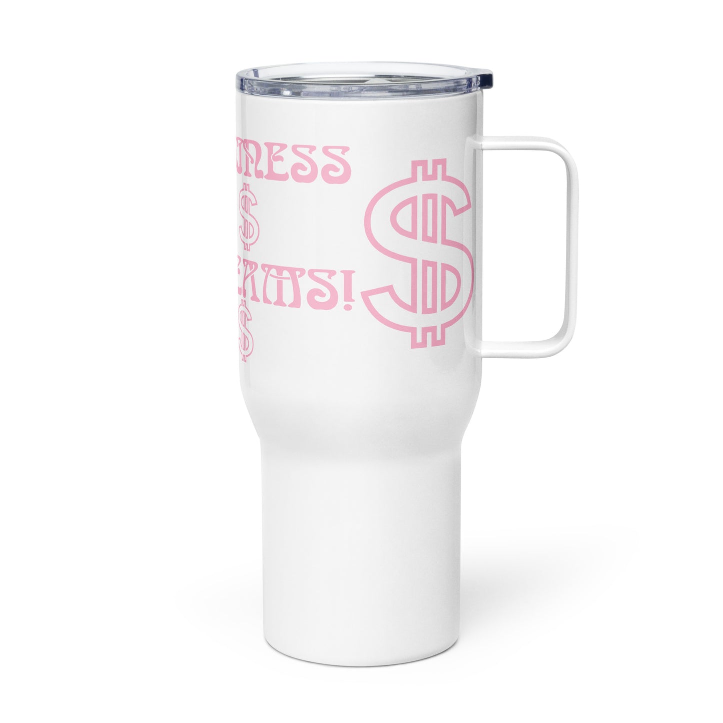 “BIG BUSINESS & BIG DREAMS!”White Travel Mug W/Cotton Candy Font