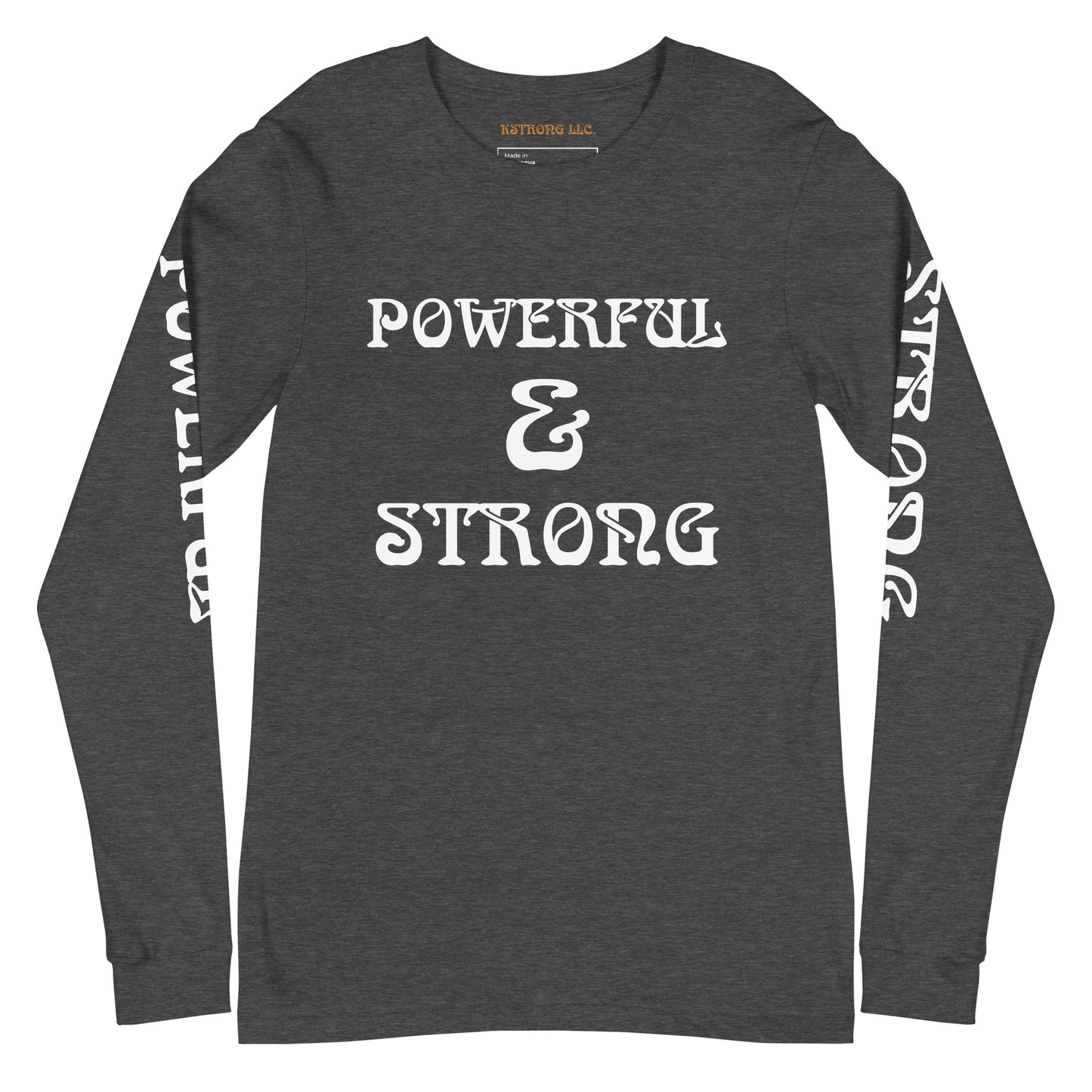 “POWERFUL & STRONG”Unisex Long Sleeve Tee W/White Font