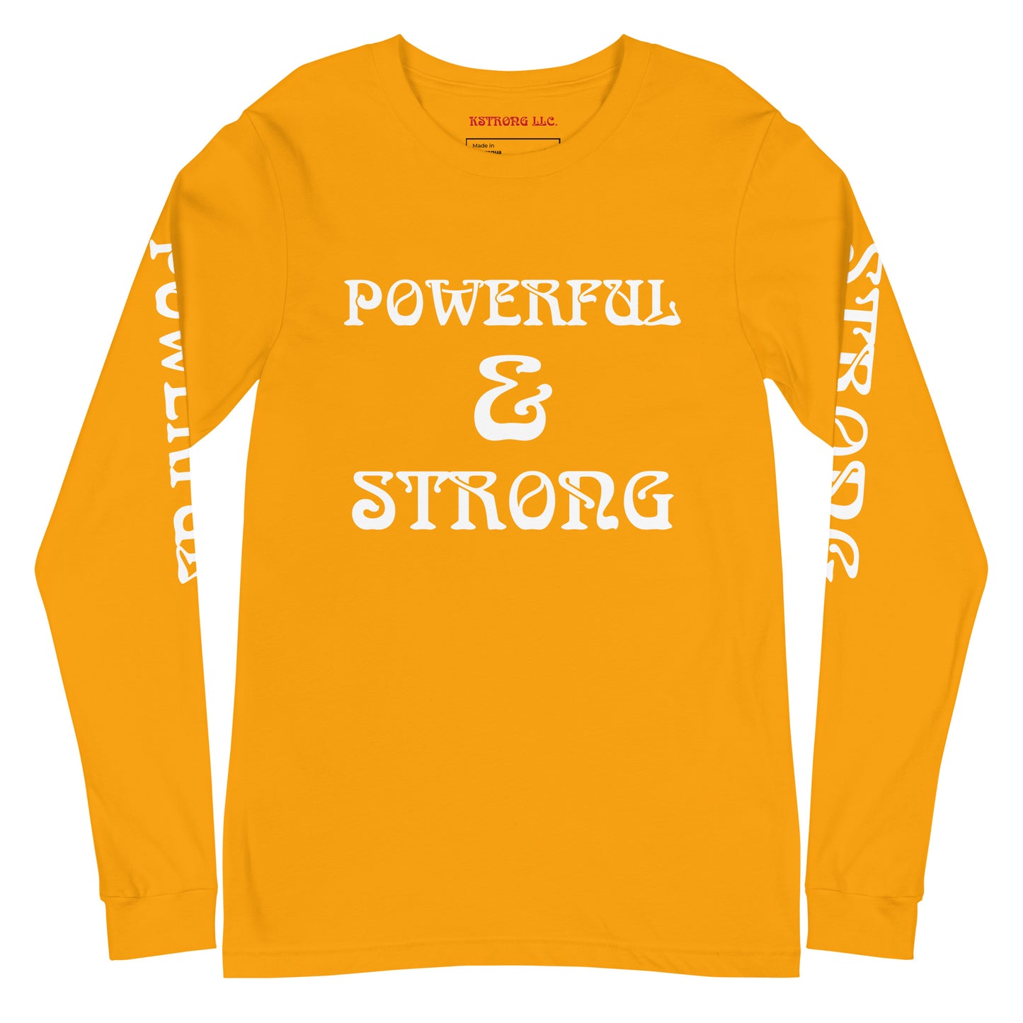 “POWERFUL & STRONG”Unisex Long Sleeve Tee W/White Font