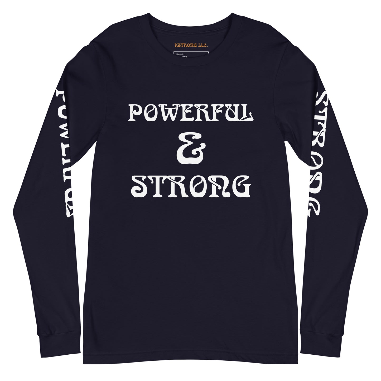 “POWERFUL & STRONG”Unisex Long Sleeve Tee W/White Font