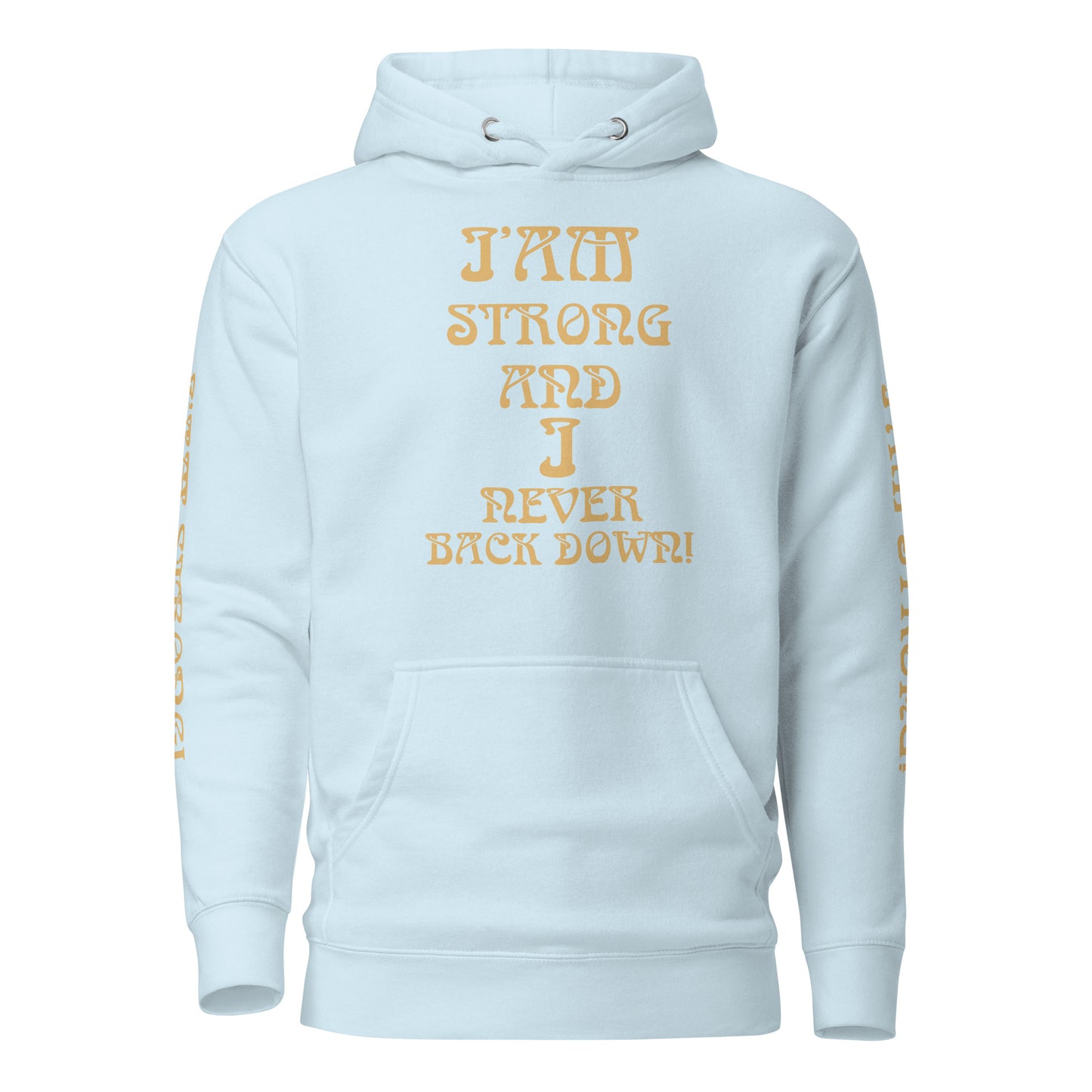 “I’AM STRONG AND I NEVER BACK DOWN!”Unisex Hoodie W/Fawn Font