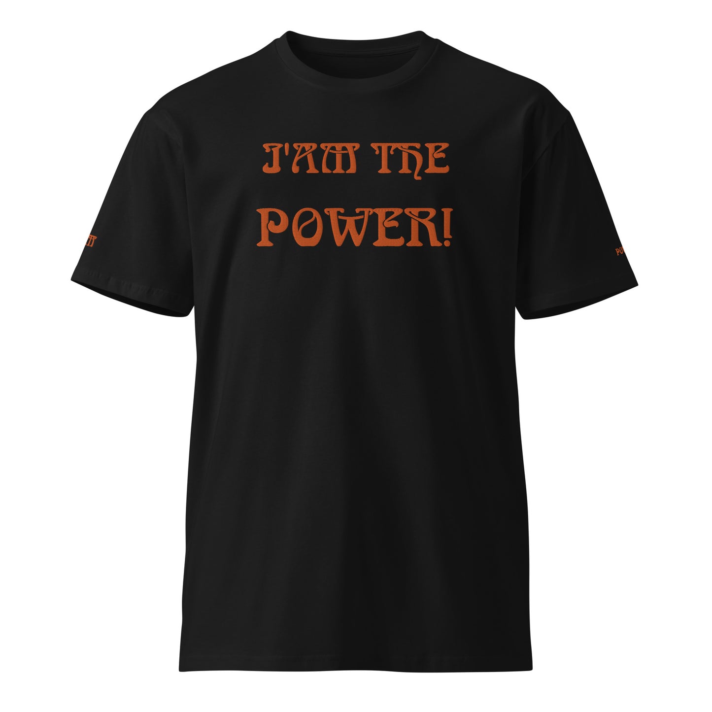 “I’AM THE POWER!”Unisex Premium T-Shirt W/Orange Font