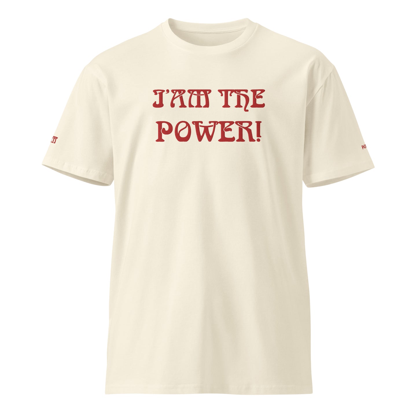 “IAM THE POWER!”Unisex Premium T-Shirt W/Red Font