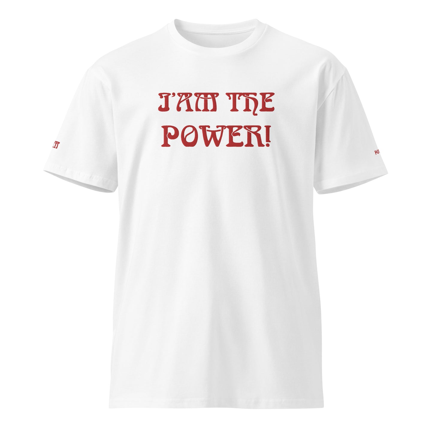 “IAM THE POWER!”Unisex Premium T-Shirt W/Red Font