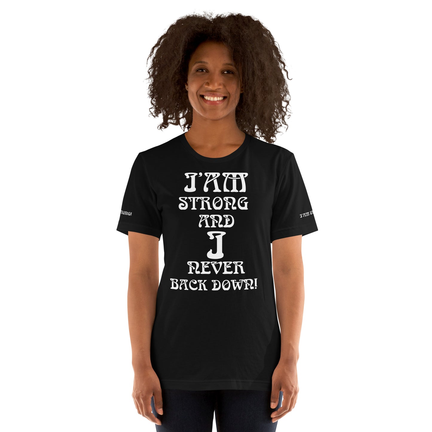 “I’AM STRONG AND I NEVER BACK DOWN!”Unisex T-Shirt W/White Font